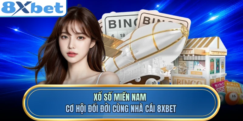 Xổ Số Miền Nam - Cơ Hội Đổi Đời Cùng Nhà Cái 8XBET